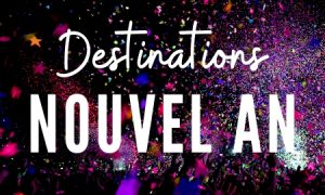 Le top Destination Nouvel An 2025 : Où passer le réveillon du nouvel an